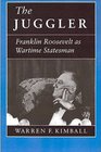 The Juggler Franklin Roosevelt As Wartime Statesman