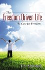 The Freedom Driven Life The Case for Freedom