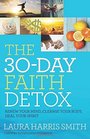 The 30-Day Faith Detox: Renew Your Mind, Cleanse Your Body, Heal Your Spirit