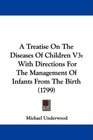 A Treatise On The Diseases Of Children V3 With Directions For The Management Of Infants From The Birth