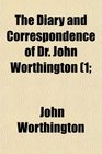 The Diary and Correspondence of Dr John Worthington 1