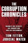 The Corruption Chronicles Obama's Big Secrecy Big Corruption and Big Government