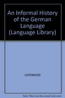 An Informal History of the German Language With Chapters on Dutch and Afrikaans Frisian and Yiddish