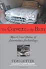 The Corvette in the Barn: More Great Stories of Automotive Archaeology