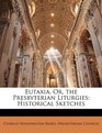 Eutaxia Or the Presbyterian Liturgies Historical Sketches