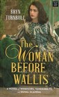 The Woman Before Wallis A Novel of Windsors Vanderbilts and Royal Scandal