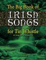 The Big Book of Irish Songs for Tin Whistle