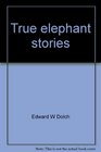 True elephant stories