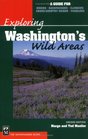 Exploring Washington's Wild Areas A Guide for Hikers Backpackers Climbers CrossCountry Skiers Paddlers