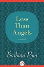 Less Than Angels A Novel