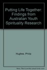 Putting Life Together Findings from Australian Youth Spirituality Research