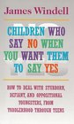 Children Who Say No When You Want Them to Say Yes Failsafe Discipline Strategies for Stubborn and Oppositional Children and Teens