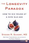 The Longevity Paradox How to Die Young at a Ripe Old Age