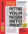 Putting Your Passion Into Print Get Your Book Published Successfully
