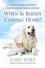 When Is Buddy Coming Home A Parent's Guide to Helping Your Child with the Loss of a Pet