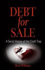 Debt For Sale A Social History of the Credit Trap