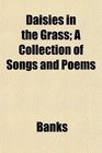 Daisies in the Grass A Collection of Songs and Poems