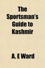 The Sportsman's Guide to Kashmir