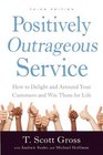 Positively Outrageous Service How to Delight and Astound Your Customers and Win Them for Life