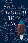 She Would Be King: A Novel