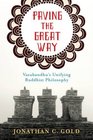 Paving the Great Way Vasubandhu's Unifying Buddhist Philosophy