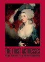 The First Actresses From Nell Gwyn to Sarah Siddons