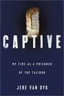 Captive My Time as a Prisoner of the Taliban
