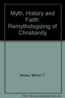 Myth History and Faith The Remythologizing of Christianity