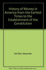 History of Money in America from the Earliest Times to the Establishment of the Constitution