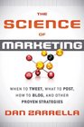 The Science of Marketing When to Tweet What to Post How to Blog and Other Proven Strategies