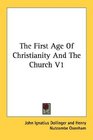 The First Age Of Christianity And The Church V1