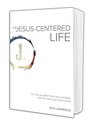 The JesusCentered Life The Life You Didn't Think Possible With the Jesus You Never Knew