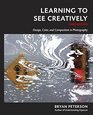 Learning to See Creatively Third Edition Design Color and Composition in Photography
