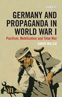 Germany and Propaganda in World War I Pacifism Mobilization and Total War