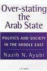 OverStating the Arab State Politics and Society in the Middle East