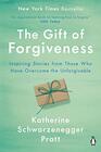 The Gift of Forgiveness Inspiring Stories from Those Who Have Overcome the Unforgivable