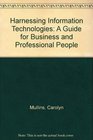 Harnessing Information Technologies A Guide for Business and Professional People