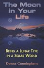 The Moon in Your Life Being a Lunar Type in a Solar World