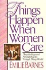 Things Happen When Women Care: Hospitality and Friendship in Today's Busy World