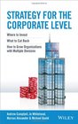 Strategy for the Corporate Level Where to Invest What to Cut Back and How to Grow Organisations with Multiple Divisions