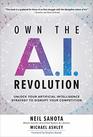 Own the AI Revolution Unlock Your Artificial Intelligence Strategy to Disrupt Your Competition