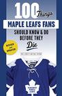 100 Things Maple Leafs Fans Should Know  Do Before They Die