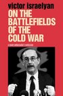 On the Battlefields of the Cold War A Soviet Ambassador's Confession