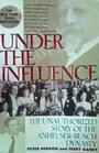 Under the Influence The Unauthorized Story of the AnheuserBusch Dynasty