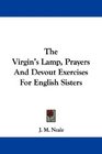 The Virgin's Lamp Prayers And Devout Exercises For English Sisters