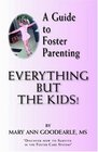 A Guide to Foster Parenting Everything But the Kids