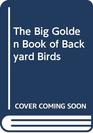 The Big Golden Book of Backyard Birds