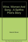 Wine Women And Song  A Spitfire Pilot's Story