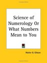 Science of Numerology or What Numbers Mean to You