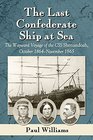 The Last Confederate Ship at Sea The Wayward Voyage of the CSS Shenandoah October 1864November 1865